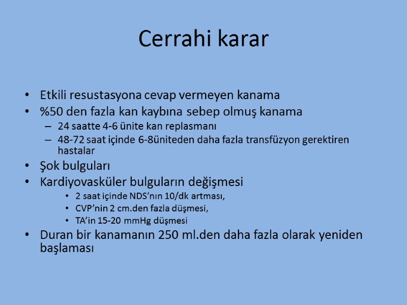 Cerrahi karar  Etkili resustasyona cevap vermeyen kanama %50 den fazla kan kaybına sebep